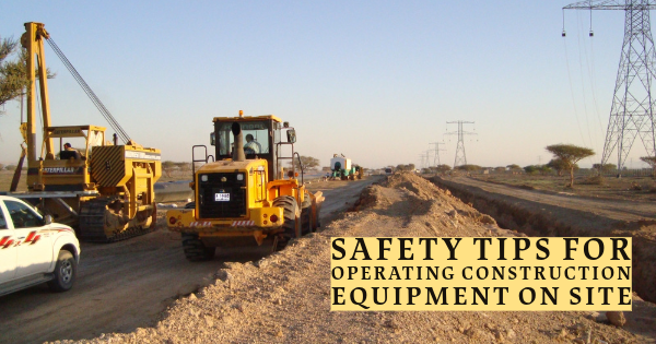 Safety Tips for Operating Construction Equipment on Site