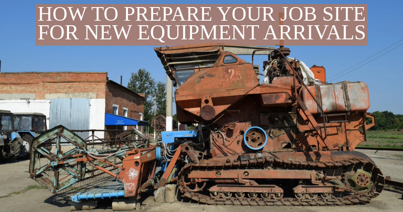 How to Prepare Your Job Site for New Equipment Arrivals